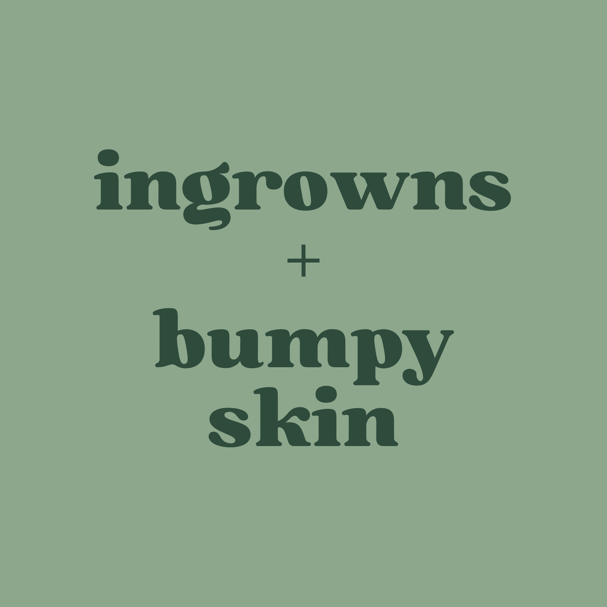 INGROWNS & BUMPY SKIN