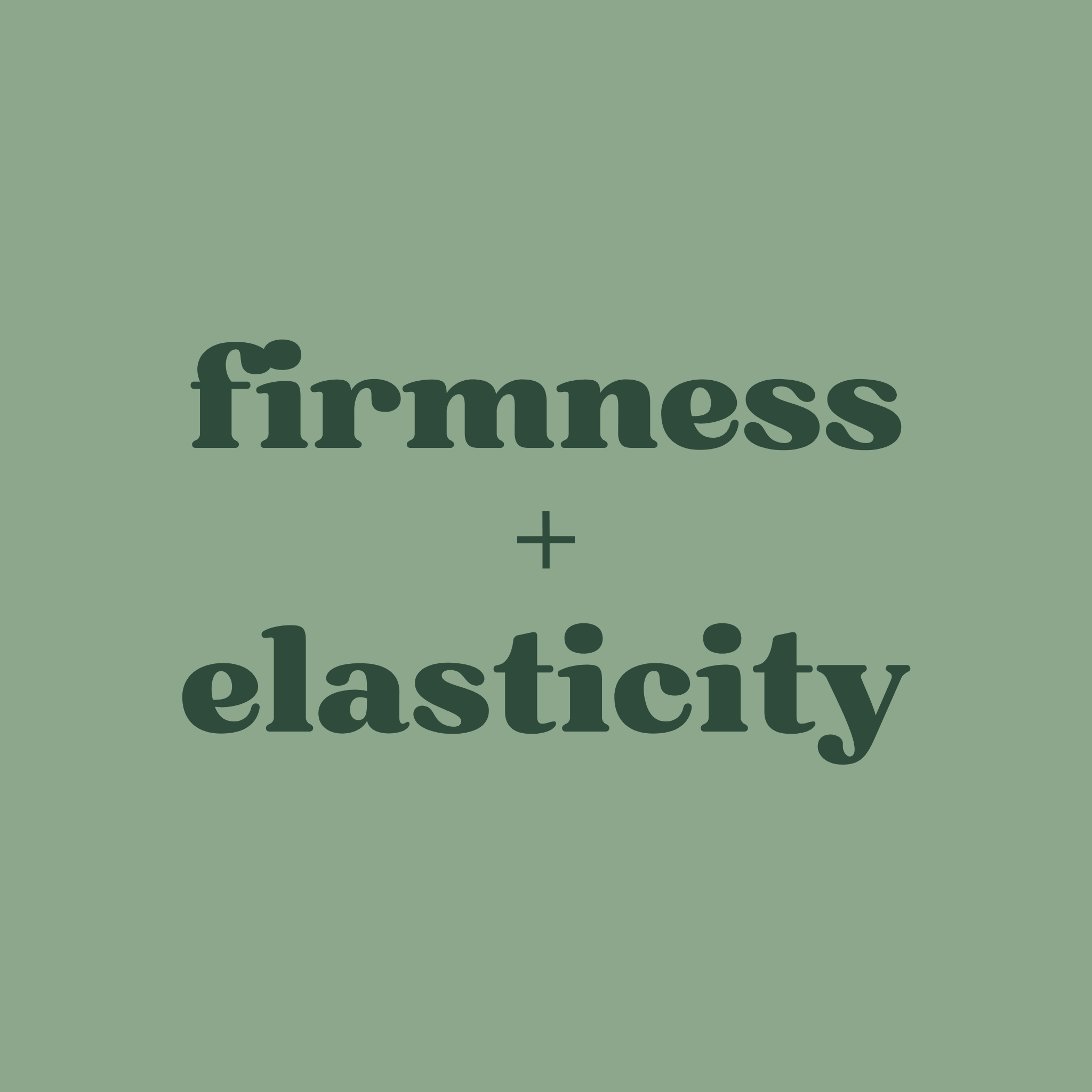 FIRMNESS & ELASTICITY